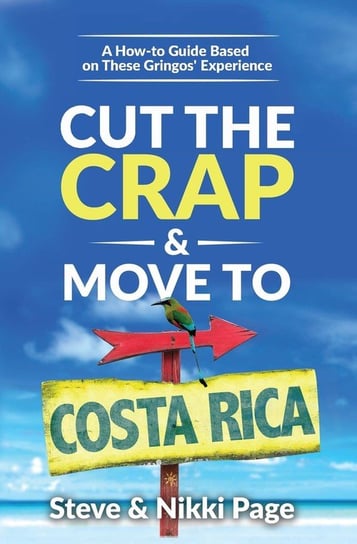 Cut the Crap & Move To Costa Rica Steve Page