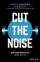Cut the Noise: Better Results, Less Guilt Helder Chris