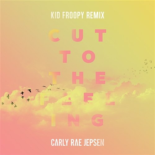 Cut To The Feeling Carly Rae Jepsen