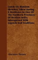 Cutch; Or, Random Sketches, Taken During A Residence In One Of The Northern Provinces Of Western India; Interspersed With Legends And Traditions Postans Marianne