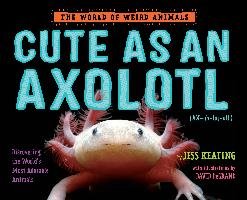 Cute as an Axolotl Keating Jess