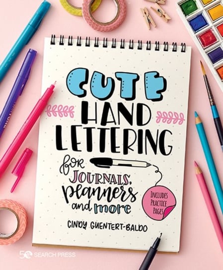Cute Hand Lettering: For Journals, Planners and More Cindy Guentert-Baldo