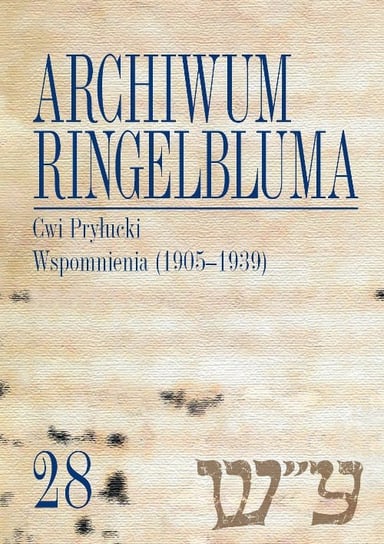 Cwi Przyłucki. Wspomnienia (1905-1939). Archwium Ringelbluma. Tom 28 Nalewajko-Kulikov Joanna