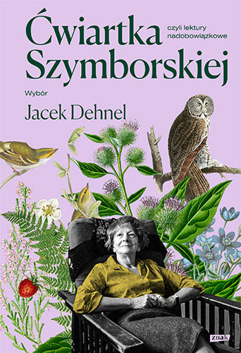 Ćwiartka Szymborskiej, czyli lektury nadobowiązkowe. Wybór Jacek Dehnel Szymborska Wisława, Dehnel Jacek