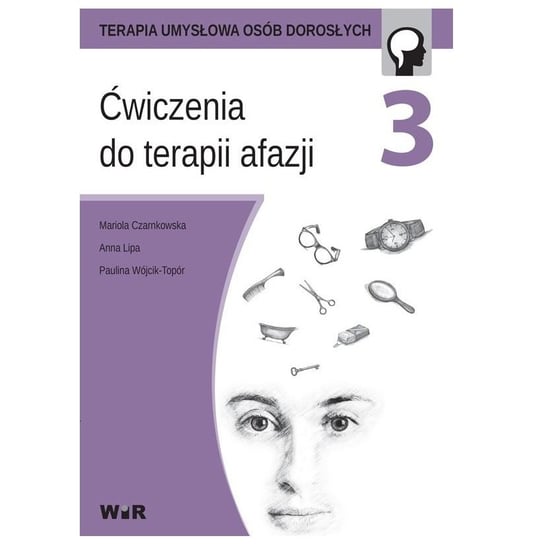 Ćwiczenia do terapii afazji. Część 3 Czarnkowska Mariola, Lipa Anna, Wójcik-Topór Paulina