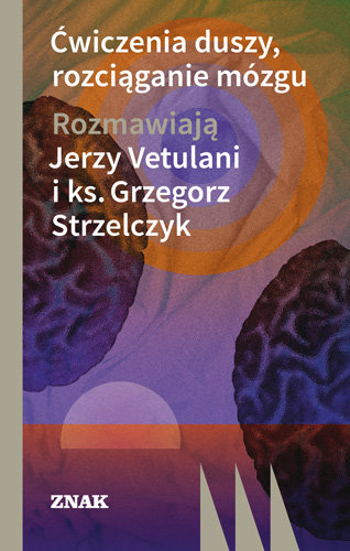Ćwiczenia duszy, rozciąganie mózgu Vetulani Jerzy, Strzelczyk Grzegorz
