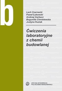 Ćwiczenia laboratoryjne z chemii budowlanej Czarnecki Lech, Łukowski Paweł, Garbacz Andrzej, Chmielewska Bogumiła, Kuziak Justyna