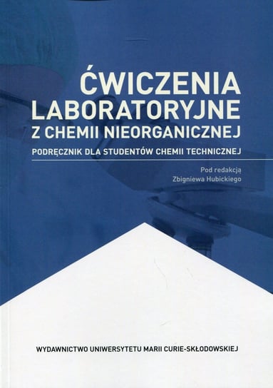 Ćwiczenia laboratoryjne z chemii nieorganicznej. Podręcznik dla studentów chemii technicznej Opracowanie zbiorowe