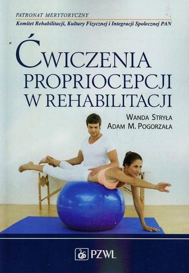 Ćwiczenia propriocepcji w rehabilitacji Stryła Wanda, Pogorzała Adam M.