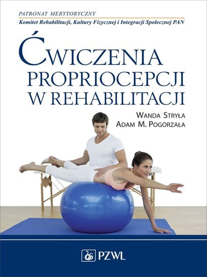 Ćwiczenia propriocepcji w rehabilitacji Stryła Wanda, Pogorzała Adam M.