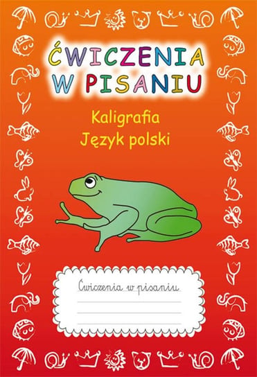 Ćwiczenia w pisaniu. Kaligrafia. Język polski (z żabą) Guzowska Beata