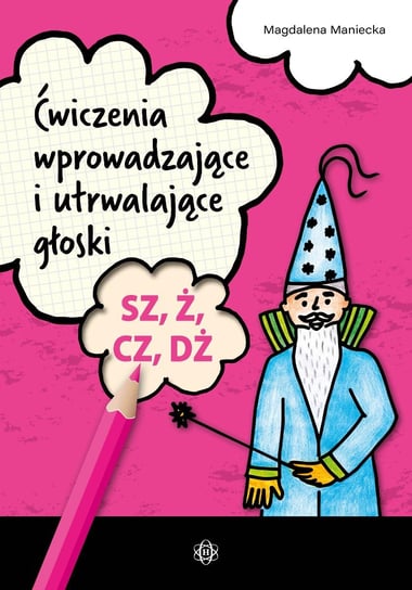 Ćwiczenia wprowadzające i utrwalające głoski SZ, Ż, CZ, DŻ Maniecka Magdalena