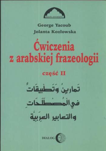 Ćwiczenia z arabskiej frazeologii. Część 2 Yacoub George, Kozłowska Jolanta