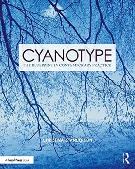 Cyanotype: The Blueprint in Contemporary Practice Christina Z. Anderson