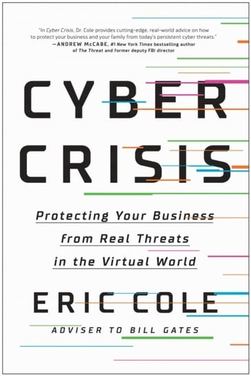 Cyber Crisis. Protecting Your Business from Real Threats in the Virtual World Cole Eric