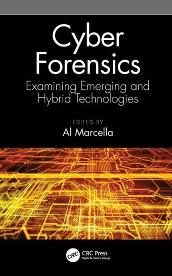 Cyber Forensics: Examining Emerging and Hybrid Technologies Al Marcella