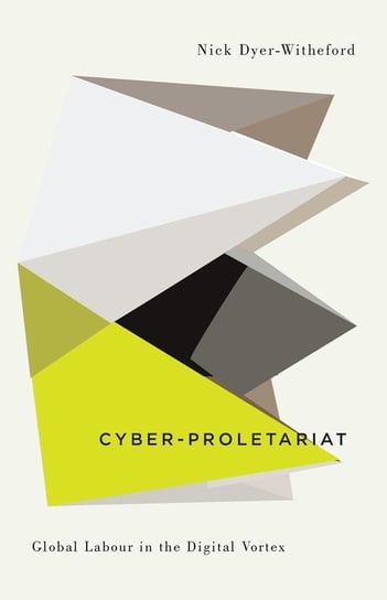 Cyber-Proletariat Dyer-Witheford Nick