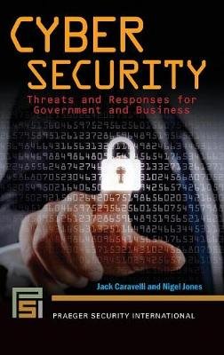 Cyber Security: Threats and Responses for Government and Business Caravelli Jack, Jones Nigel