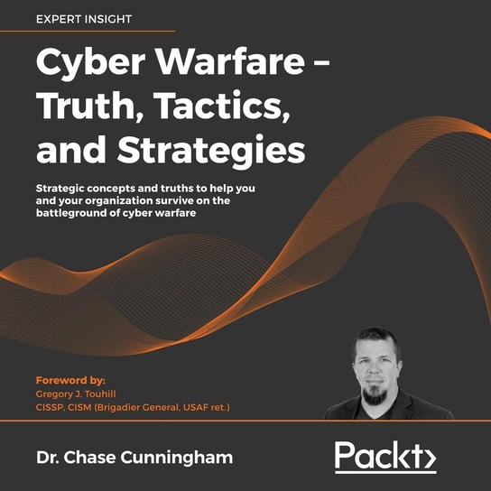 Cyber Warfare - Truth, Tactics, and Strategies Cunningham Chase