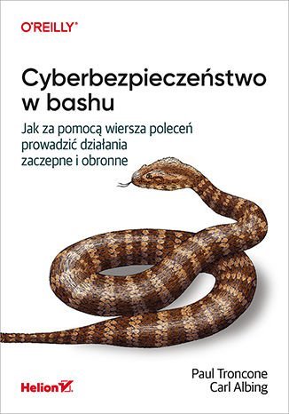 Cyberbezpieczeństwo w bashu. Jak za pomocą wiersza poleceń prowadzić działania zaczepne i obronne Troncone Paul, Albing Carl