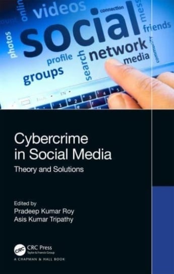 Cybercrime in Social Media: Theory and Solutions Opracowanie zbiorowe