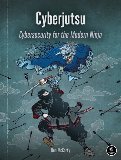 Cyberjutsu: Cybersecurity for the Modern Ninja Ben McCarty
