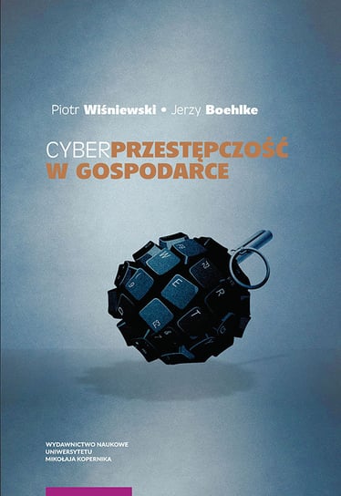 Cyberprzestępczość w gospodarce Wiśniewski Piotr, Boehlke Jerzy