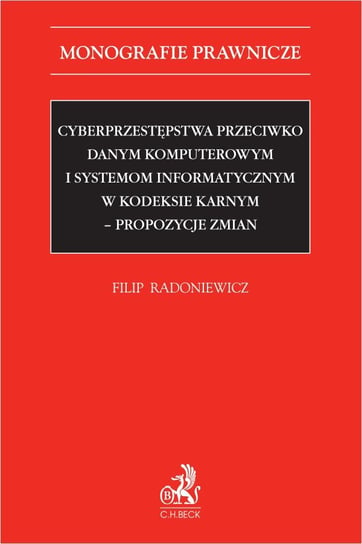 Cyberprzestępstwa przeciwko danym komputerowym i systemom informatycznym w kodeksie karnym - propozycje zmian Radoniewicz Filip