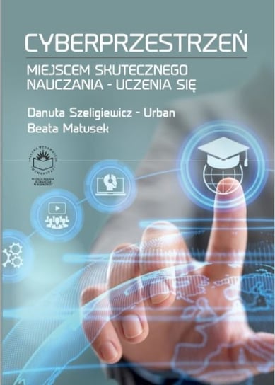 Cyberprzestrzeń miejscem skutecznego nauczania-uczenia się Matusek Beata, Szeligiewicz-Urban Danuta