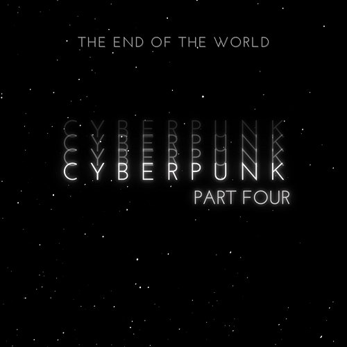 Cyberpunk Pt. Four (The End Of The World) Pepe Wiśniewski