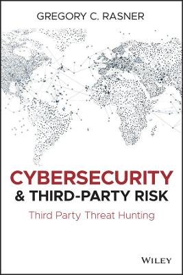 Cybersecurity and Third-Party Risk: Third Party Threat Hunting John Wiley & Sons