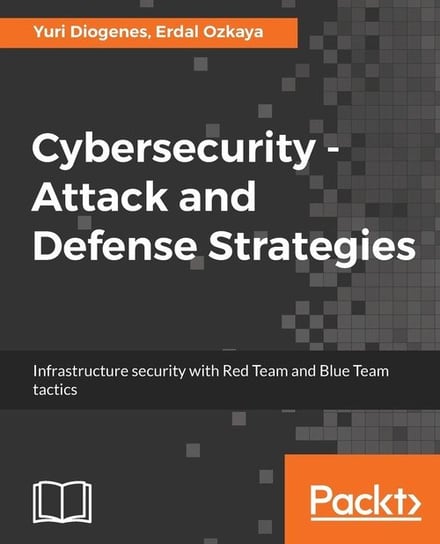 Cybersecurity - Attack and Defense Strategies Yuri Diogenes