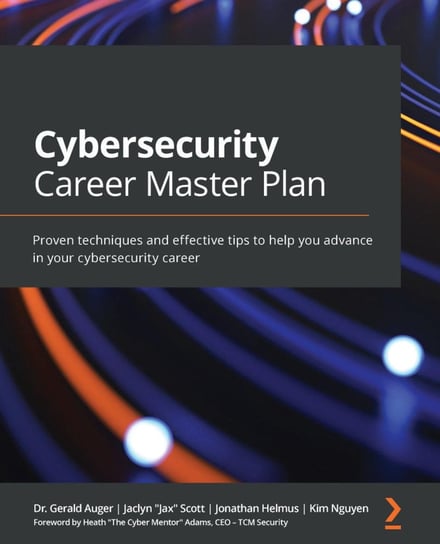 Cybersecurity Career Master Plan Gerald Auger, Jaclyn Scott, Jonathan Helmus, Kim Nguyen