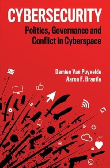 Cybersecurity. Politics, Governance and Conflict in Cyberspace Damien Van Puyvelde, Aaron F. Brantly