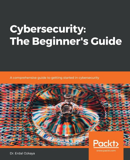 Cybersecurity: The Beginner's Guide Dr. Erdal Ozkaya