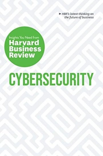 Cybersecurity: The Insights You Need from Harvard Business Review Opracowanie zbiorowe