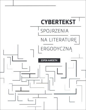 Cybertekst. Spojrzenia na literaturę ergodyczną Aarseth Espen