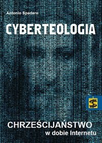 Cyberteologia. Chrześcijaństwo w dobie Internetu Spadaro Antonio