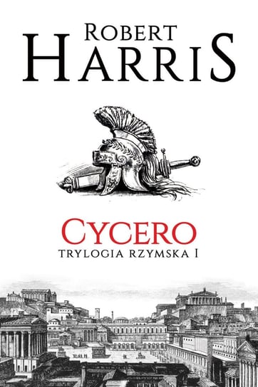 Cycero. Trylogia rzymska. Tom 1 Harris Robert