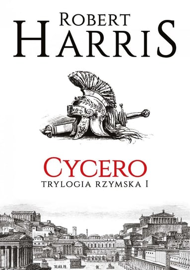 Cycero. Trylogia rzymska. Tom 1 Harris Robert
