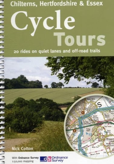 Cycle Tours Chilterns, Hertfordshire & Essex. 20 Rides on Quiet Lanes and Off-road Trails Nick Cotton