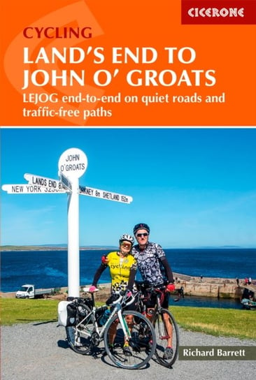 Cycling Lands End to John o Groats: LEJOG end-to-end on quiet roads and traffic-free paths Richard Barrett