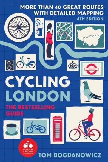 Cycling London: More than 40 great routes with detailed mapping Tom Bogdanowicz
