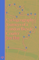 Cyclogeography: Journeys of a London Bicycle Courier Day Jon