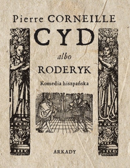 Cyd albo Roderyk. Komedia hiszpańska Pierre Corneille