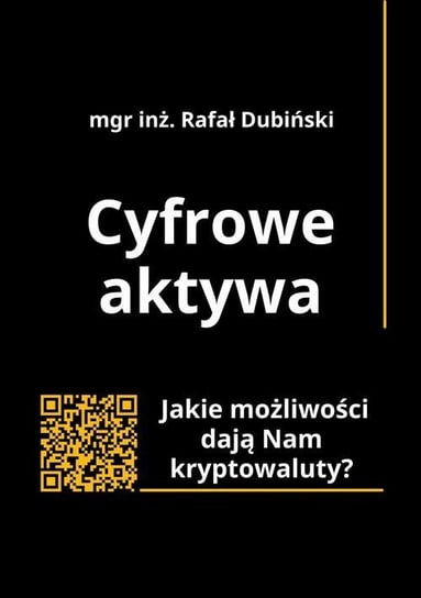 Cyfrowe aktywa. Jakie możliwości dają Nam kryptowaluty? Rafał Dubiński