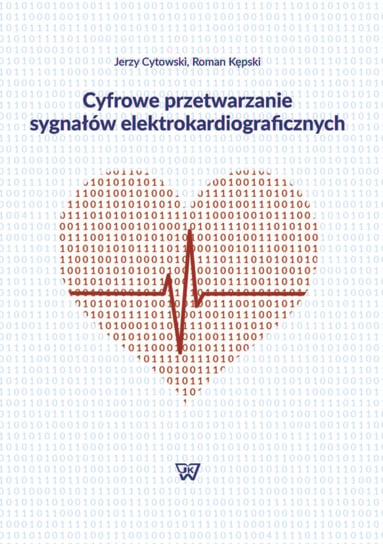 Cyfrowe przetwarzanie sygnałów elektrokardiograficznych Jerzy Cytowski, Kępski Roman