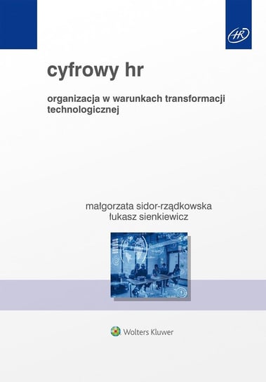 Cyfrowy HR. Organizacja w warunkach transformacji technologicznej Sienkiewicz Łukasz, Sidor-Rządkowska Małgorzata