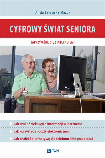 Cyfrowy świat seniora. Zaprzyjaźnij się z Internetem - ebook mobi Żarowska-Mazur Alicja