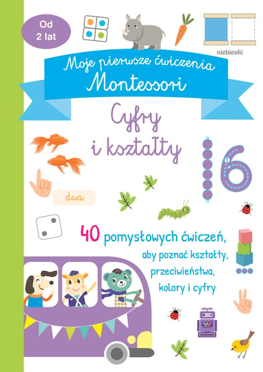 Cyfry i kształty. Moje pierwsze ćwiczenia Montessori Opracowanie zbiorowe